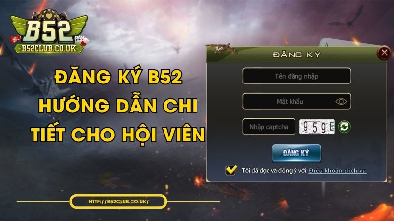 Đăng ký B52 - Hướng dẫn chi tiết cho hội viên